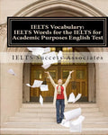 IELTS Vocabulary: IELTS Words for the IELTS for Academic Purposes English Test - Paperback