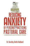 Reducing Anxiety of Persons Practicing Pastoral Care: A Comprehensive Guide to Interpathic Training - Paperback