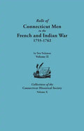 Rolls of Connecticut Men in the French and Indian War, 1755-1762. in Two Volumes. Volume II. Collections of the Connecticut Historical Society, Volume - Paperback