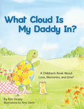 What Cloud Is My Daddy In?: A Children's Book About Love, Memories and Grief - Paperback