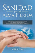 Sanidad para el Alma Herida: Como sanar las heridas del corazon y confrontar los traumas para obtener verdadera libertad espiritual - Paperback