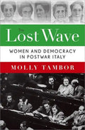 Lost Wave: Women and Democracy in Postwar Italy - Hardcover