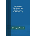 Hartmann, the Anarchist; Or, The Doom of the Great City - Paperback