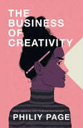 The Business of Creativity: Dream, Believe, and Create the Life and Career You Want - Paperback
