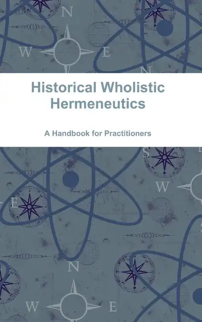 Historical Wholistic Hermeneutics - Hardcover