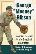 George "Mooney" Gibson: Canadian Catcher for the Deadball Era Pirates - Paperback