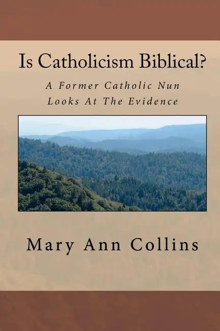 Is Catholicism Biblical?: A Former Nun Looks At The Evidence - Paperback
