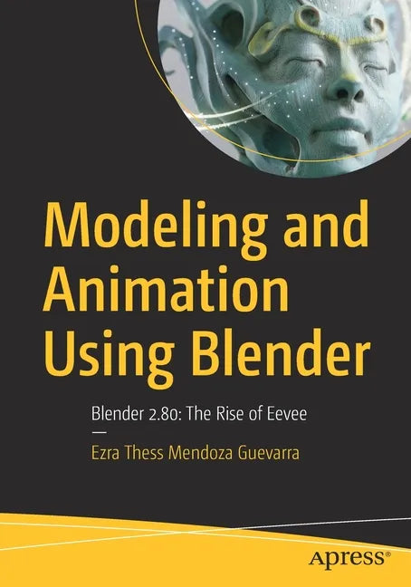 Modeling and Animation Using Blender: Blender 2.80: The Rise of Eevee - Paperback