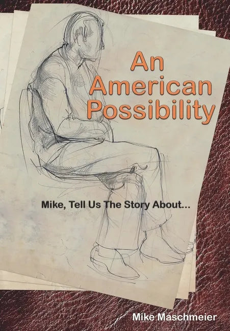 An American Possibility: Mike, Tell Us The Story About... - Hardcover