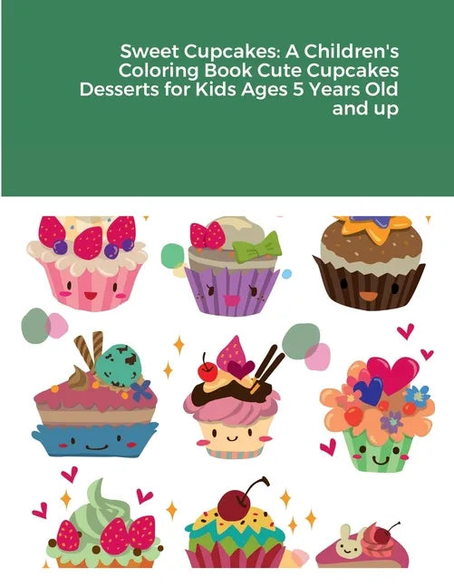 Sweet Cupcakes: A Children's Coloring Book Cute Cupcakes Desserts for Kids Ages 5 Years Old and up - Paperback