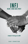 INFJ Heart, Mind and Spirit: Understand Yourself and Fulfill Your Purpose as an INFJ - Paperback