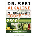 Dr. Sebi Alkaline and Anti-Inflammatory Diet Cookbook: 2500 Days Of Super-Delicious Dr. Sebi Self-Healing Recipes, Herbs, Sea Moss, Detox Smoothies, A - Paperback