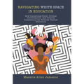 Navigating White Space in Education: How Connecting Christ, Critical Conversations, and Cultural Competency Can Reframe Teacher Resiliency - Hardcover