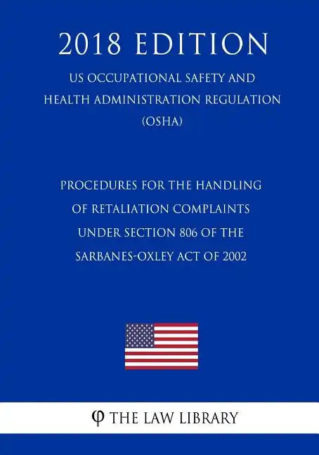 Procedures for the Handling of Retaliation Complaints under Section 806 of the Sarbanes-Oxley Act of 2002 (US Occupational Safety and Health Administr - Paperback
