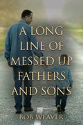 A Long Line of Messed-Up Fathers and Sons - Paperback