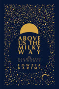 Above Us the Milky Way - Hardcover