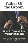 Father Of the Groom: How To Give A killer Wedding Speech - Paperback