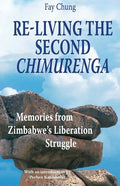 Re-Living the Second Chimurenga. Memories from Zimbabwe's Liberation Struggle - Paperback