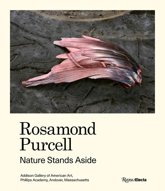 Rosamond Purcell: Nature Stands Aside - Hardcover