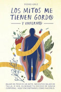 METODO GREZ - Los Mitos Me Tienen Gord@ y Enferm@: Bajar de peso es un mito. Necesitas bajar de talla, o sea, eliminar exceso de grasa corporal. Aquí - Paperback