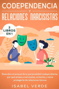 Codependencia y relaciones narcisistas 2 libros en 1: Descubre el porqué de tu personalidad codependiente, por qué atraes a narcisistas, evitarlos y c - Paperback