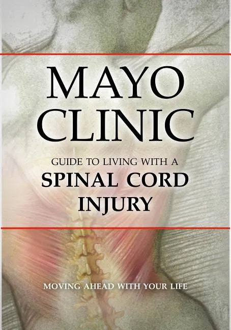 Mayo Clinic Guide to Living with a Spinal Cord Injury - Paperback