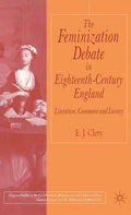 The Feminization Debate in Eighteenth-Century England: Literature, Commerce and Luxury - Hardcover