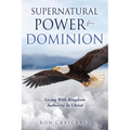 Supernatural Power for Dominion: Living With Kingdom Authority In Christ - Paperback