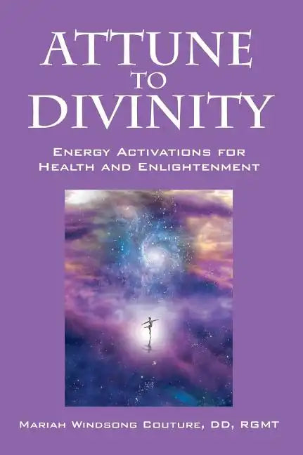 Attune to Divinity: Energy Activations for Health and Enlightenment - Hardcover