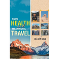 Good Health and Meaningful Travel with Dr. Chun - Paperback