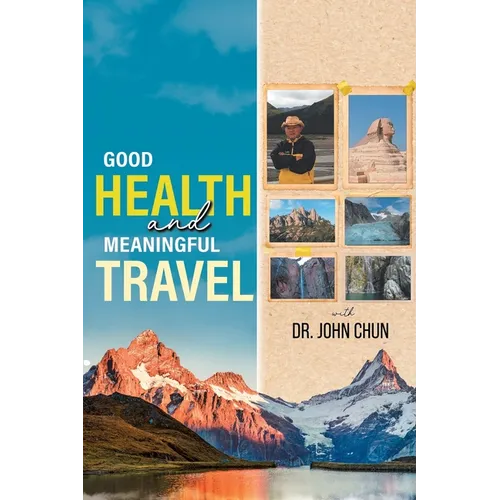 Good Health and Meaningful Travel with Dr. Chun - Paperback