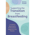 Supporting the Transition from Breastfeeding: A Guide to Weaning for Professionals, Supporters and Parents - Paperback