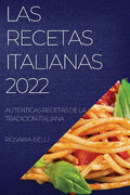 Las Recetas Italianas 2022: Auténticas Recetas de la Tradición Italiana - Paperback