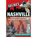 Secret Nashville: A Guide to the Weird, Wonderful, and Obscure - Paperback