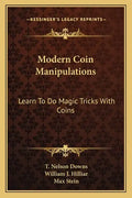 Modern Coin Manipulations: Learn to Do Magic Tricks with Coins - Paperback
