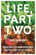Life, Part Two: Seven Keys to Awakening with Purpose and Joy as You Age - Paperback