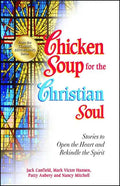 Chicken Soup for the Christian Soul: Stories to Open the Heart and Rekindle the Spirit - Paperback