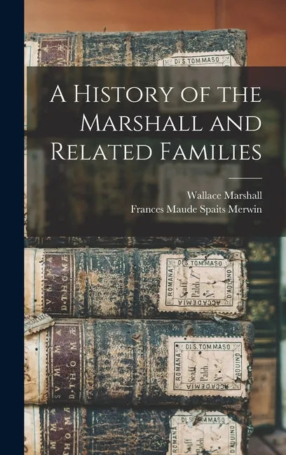 A History of the Marshall and Related Families - Hardcover