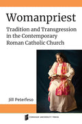 Womanpriest: Tradition and Transgression in the Contemporary Roman Catholic Church - Paperback