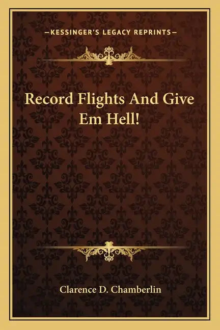 Record Flights and Give Em Hell! - Paperback