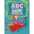 ABC Adventures of a Rogue Princess: Rhyming Alphabet stories for courageous girls who love to laugh out loud, operate heavy machinery and dress up! - Hardcover