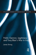 Public Opinion, Legitimacy and Tony Blair's War in Iraq - Paperback