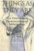 Things as They Are: New Directions in Phenomenological Anthropology - Paperback