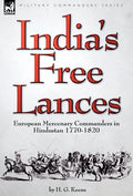 India's Free Lances: European Mercenary Commanders in Hindustan 1770-1820 - Hardcover