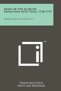 Diary Of The Alarcon Expedition Into Texas, 1718-1719: Quivira Society Publications, V5 - Paperback