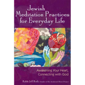 Jewish Meditation Practices for Everyday Life: Awakening Your Heart, Connecting with God - Paperback