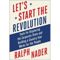 Let's Start the Revolution: Tools for Displacing the Corporate State and Building a Country That Works for the People - Hardcover