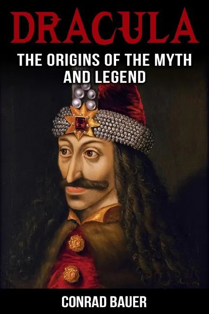 Dracula: The Origins of the Myth and Legend - Paperback