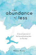 The Abundance of Less: A Social Experiment of Not Buying Anything New for One Year - Paperback