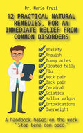 12 Practical Natural Remedies, for an Immediate Relief from Common Disorders: Anxiety Anguish Flu Pain Cervical Sciatica Intoxications Overweight - Paperback
